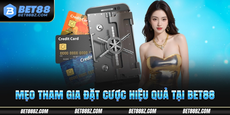 Mẹo tham gia đặt cược hiệu quả tại Bet88
